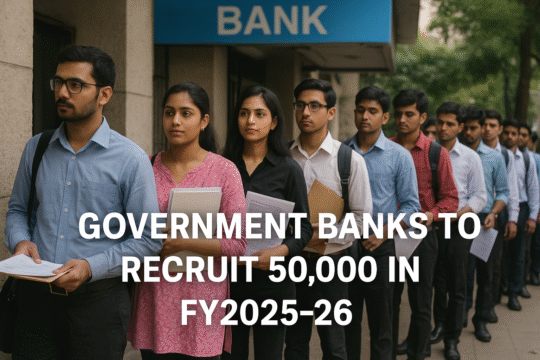 Government Banks to Recruit 50,000 in FY2025–26 Finance Ministry Confirms Nationwide Hiring Push